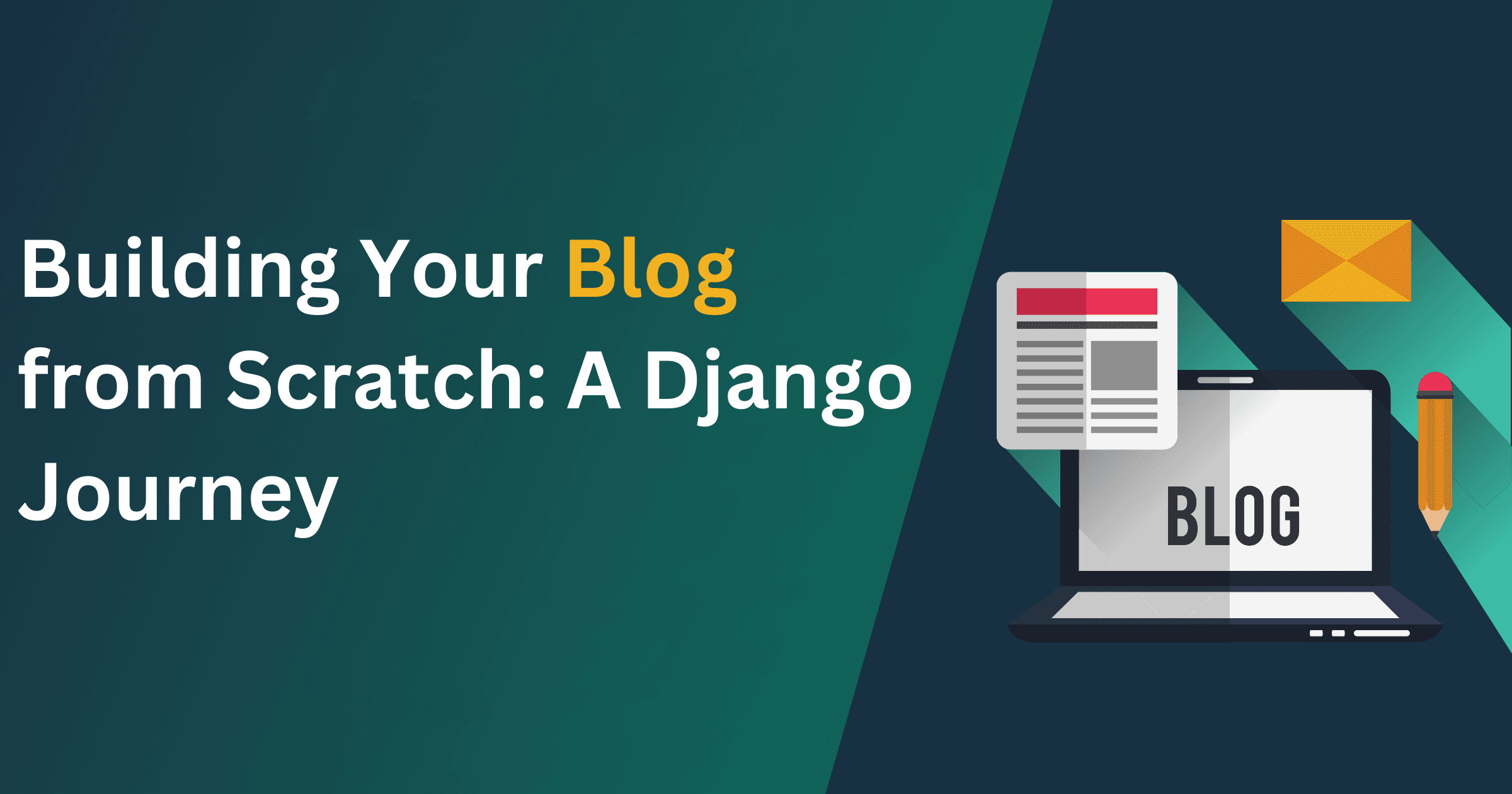 Building Your Blog from Scratch: A Django Journey